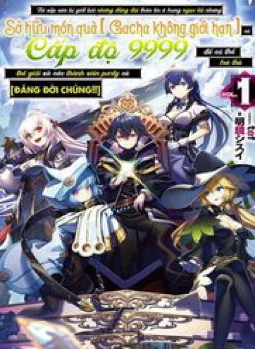 Bị phản bội bởi đồng đội và sở hữu [Gacha không giới hạn] LV9999