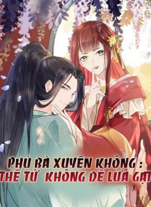 Phú Bà Xuyên Không  Thế Tử Không Dễ Lừa Gạt