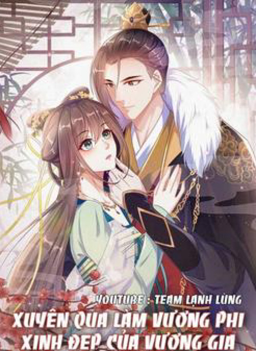 Xuyên Qua Làm Vương Phi Xinh Đẹp Của Vương Gia
